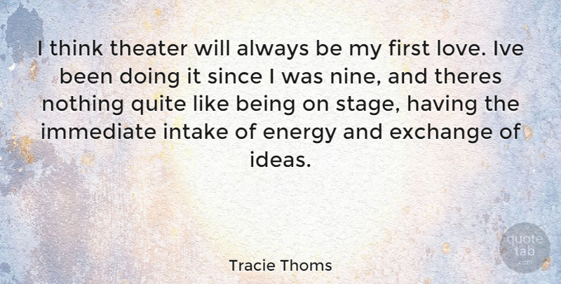 Tracie Thoms Quote About First Love, Thinking, Ideas: I Think Theater Will Always...