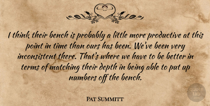 Pat Summitt Quote About Bench, Depth, Matching, Numbers, Ours: I Think Their Bench Is...