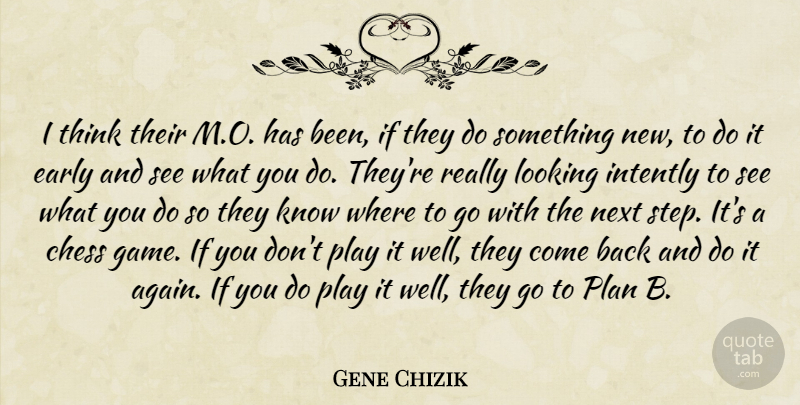 Gene Chizik Quote About Chess, Early, Looking, Next, Plan: I Think Their M O...