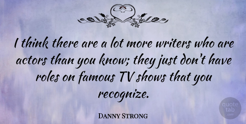 Danny Strong Quote About Thinking, Tv Shows, Actors: I Think There Are A...