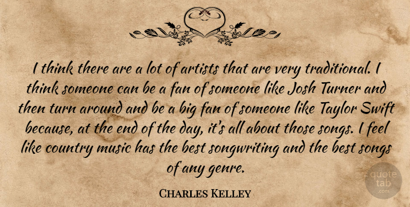 Charles Kelley Quote About Country, Song, Thinking: I Think There Are A...