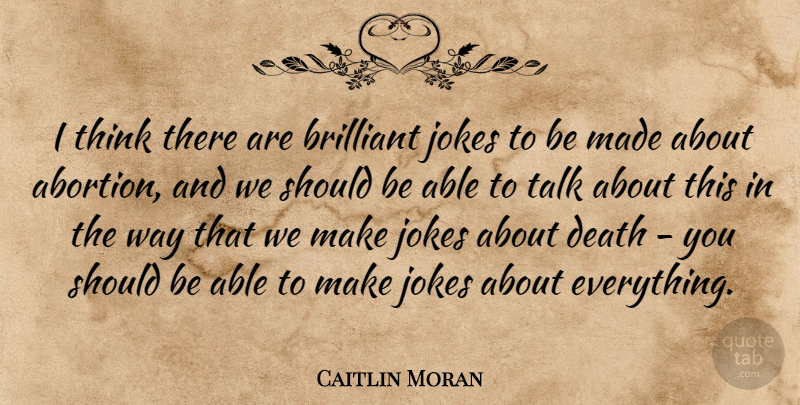 Caitlin Moran Quote About Brilliant, Death, Jokes: I Think There Are Brilliant...