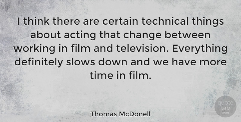 Thomas McDonell Quote About Thinking, Acting, Down And: I Think There Are Certain...