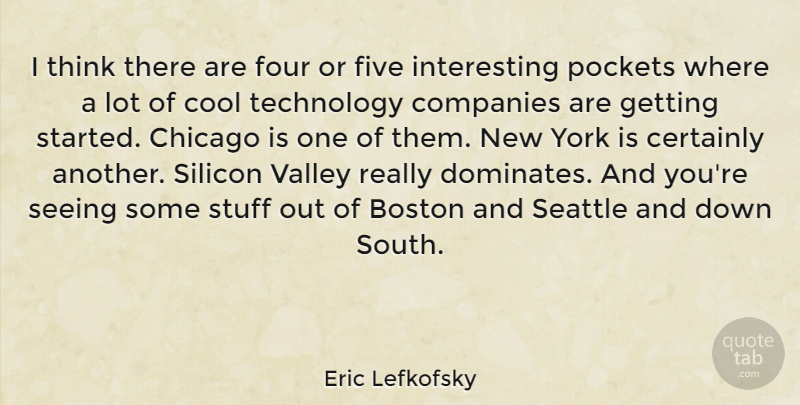 Eric Lefkofsky Quote About New York, Technology, Thinking: I Think There Are Four...