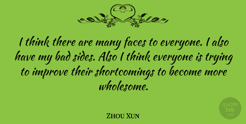 Zhou Xun Quote About Thinking, Trying, Faces: I Think There Are Many...