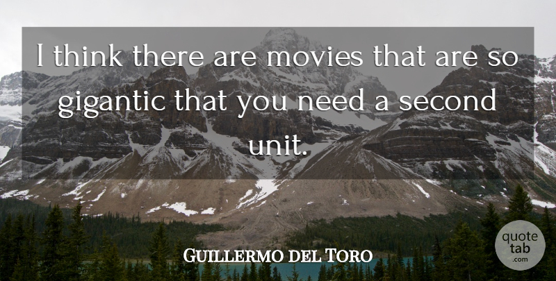 Guillermo del Toro Quote About Thinking, Needs, Units: I Think There Are Movies...