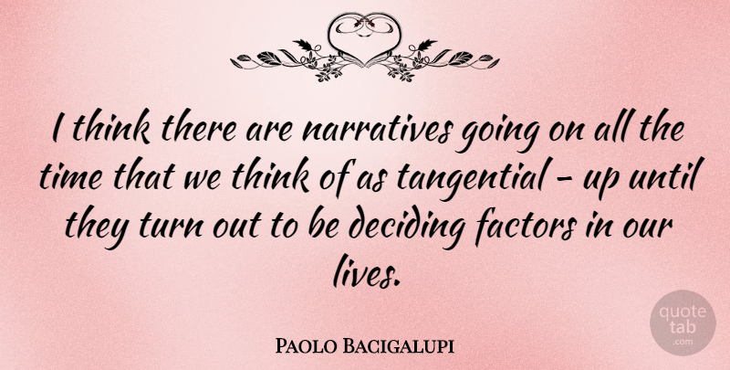Paolo Bacigalupi Quote About Deciding, Narratives, Time, Until: I Think There Are Narratives...