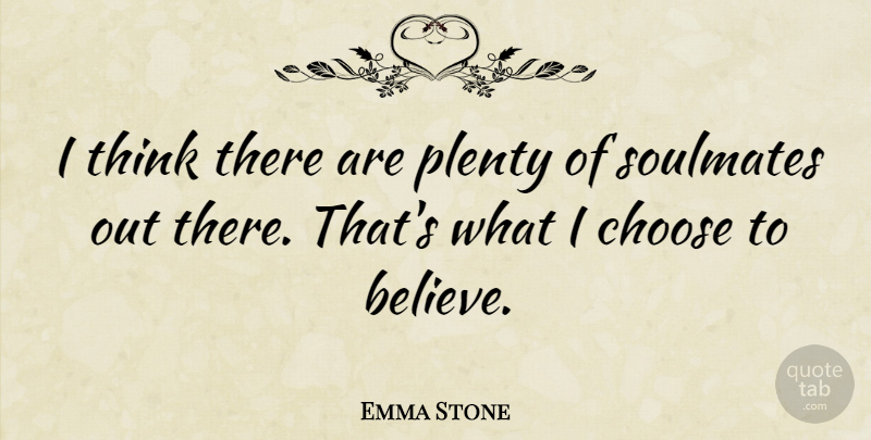Emma Stone Quote About Soulmate, Believe, Thinking: I Think There Are Plenty...