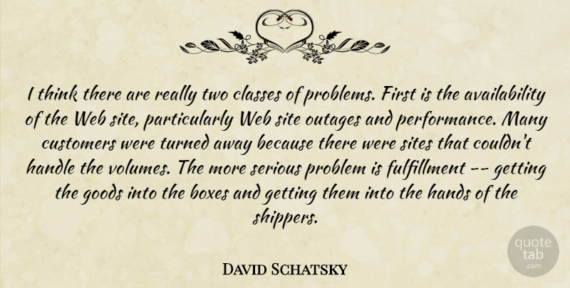 David Schatsky Quote About Boxes, Classes, Customers, Goods, Handle: I Think There Are Really...