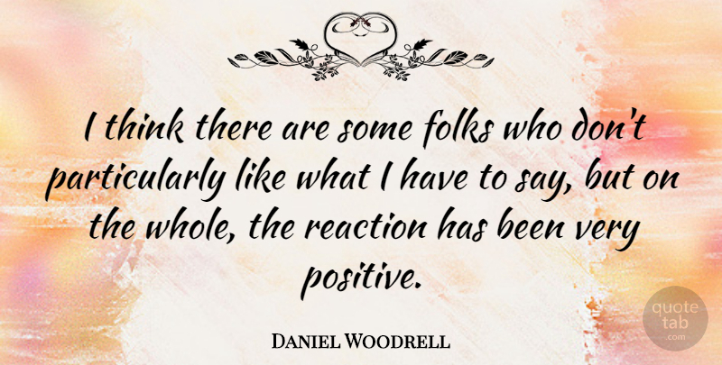 Daniel Woodrell Quote About Positive: I Think There Are Some...