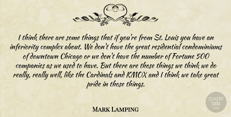 Mark Lamping Quote About Cardinals, Chicago, Companies, Complex, Downtown: I Think There Are Some...