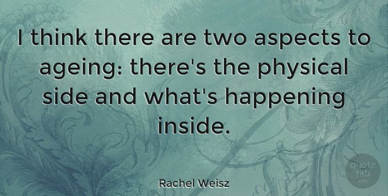 Rachel Weisz Quote About Aspects, Happening: I Think There Are Two...