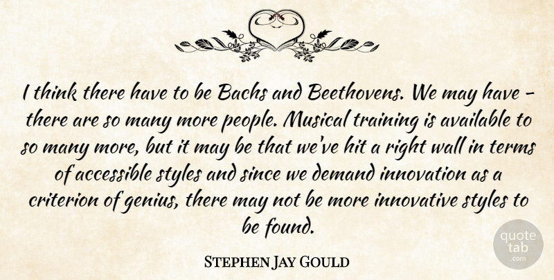 Stephen Jay Gould Quote About Accessible, Available, Criterion, Demand, Hit: I Think There Have To...