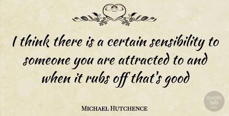 Michael Hutchence Quote About Thinking, Certain, Sensibility: I Think There Is A...