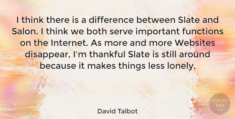 David Talbot Quote About Lonely, Thinking, Differences: I Think There Is A...