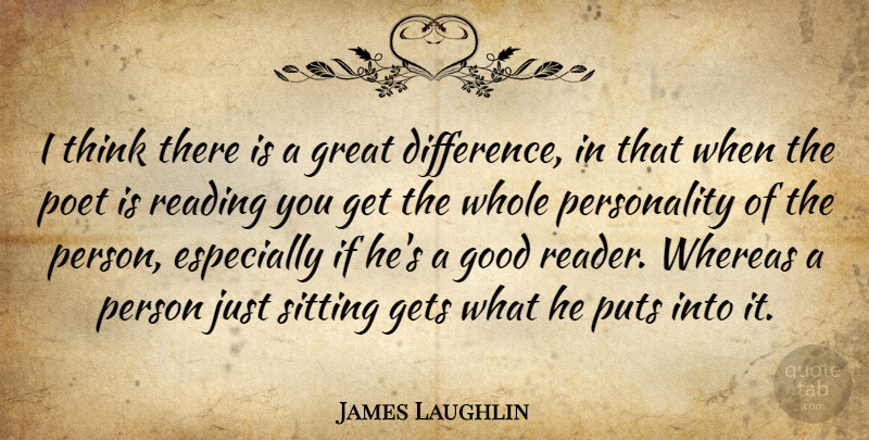 James Laughlin Quote About Reading, Thinking, Differences: I Think There Is A...