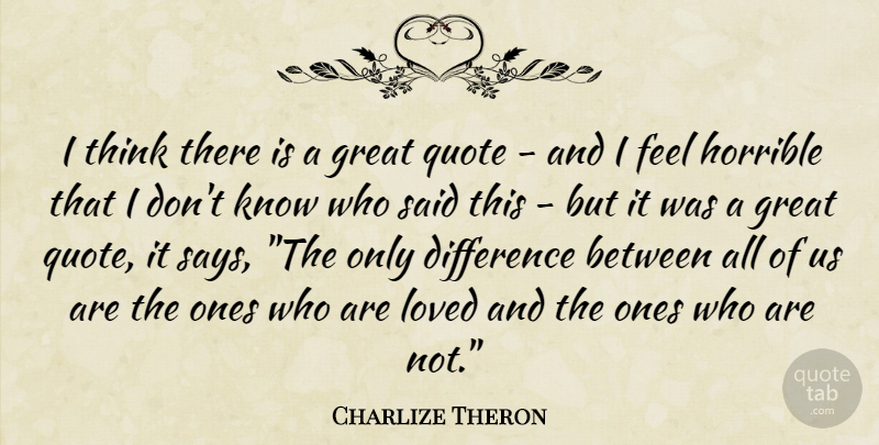 Charlize Theron Quote About Thinking, Differences, Said: I Think There Is A...