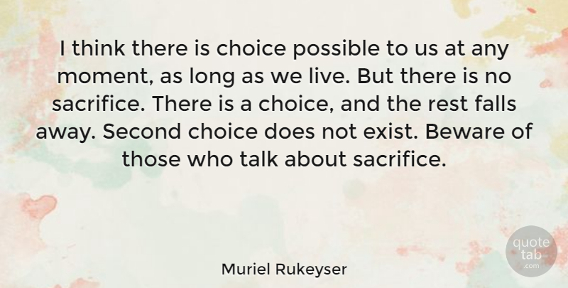 Muriel Rukeyser Quote About Beware, Falls, Possible, Rest, Second: I Think There Is Choice...