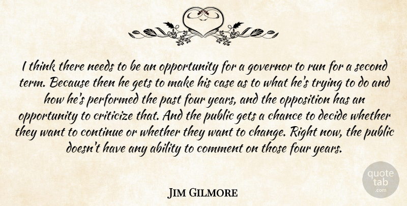 Jim Gilmore Quote About Ability, Case, Chance, Comment, Continue: I Think There Needs To...