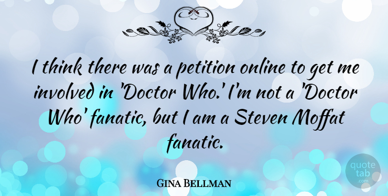 Gina Bellman Quote About Online, Steven: I Think There Was A...