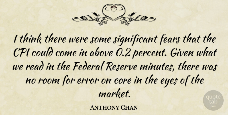 Anthony Chan Quote About Above, Core, Error, Eyes, Fears: I Think There Were Some...