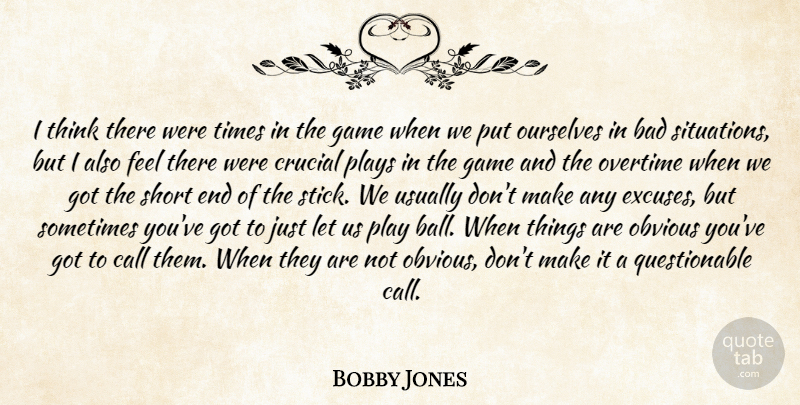 Bobby Jones Quote About Bad, Call, Crucial, Game, Obvious: I Think There Were Times...