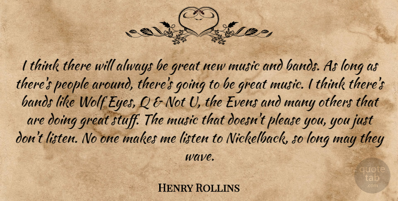 Henry Rollins Quote About Eye, Thinking, Long: I Think There Will Always...
