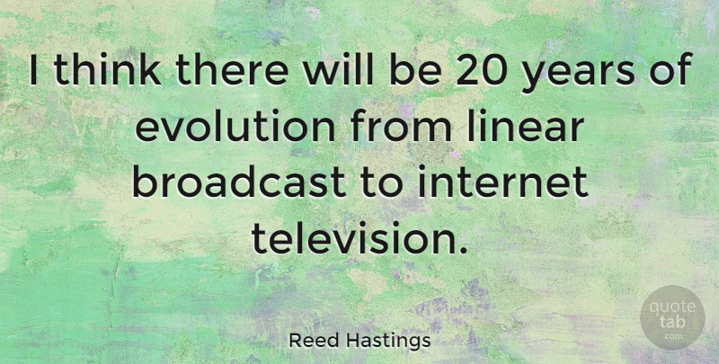 Reed Hastings Quote About Thinking, Years, Television: I Think There Will Be...