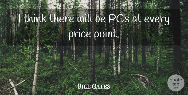Bill Gates Quote About Thinking: I Think There Will Be...