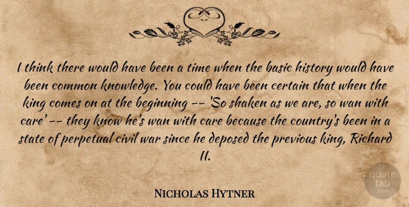 Nicholas Hytner Quote About Basic, Beginning, Care, Certain, Civil: I Think There Would Have...