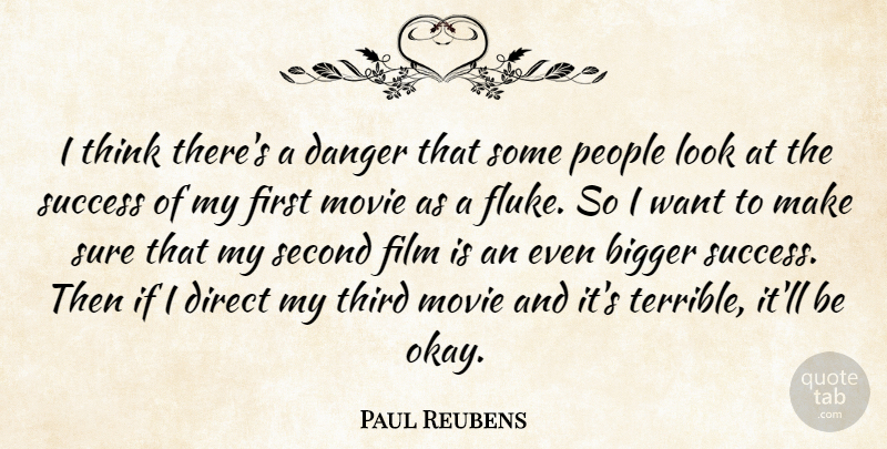 Paul Reubens Quote About Thinking, People, Looks: I Think Theres A Danger...