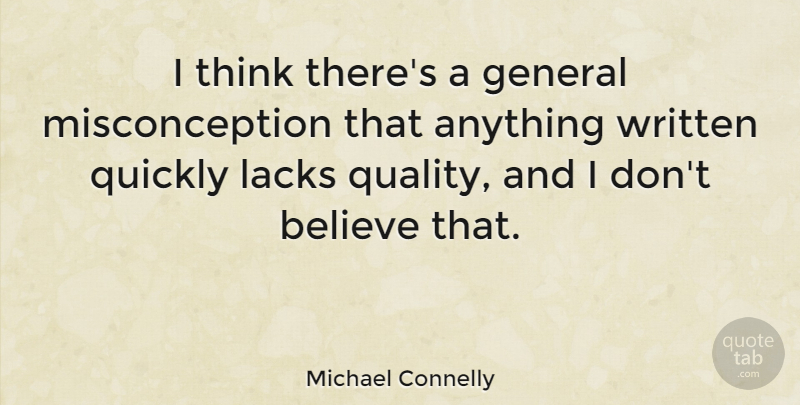 Michael Connelly Quote About Believe, Thinking, Quality: I Think Theres A General...