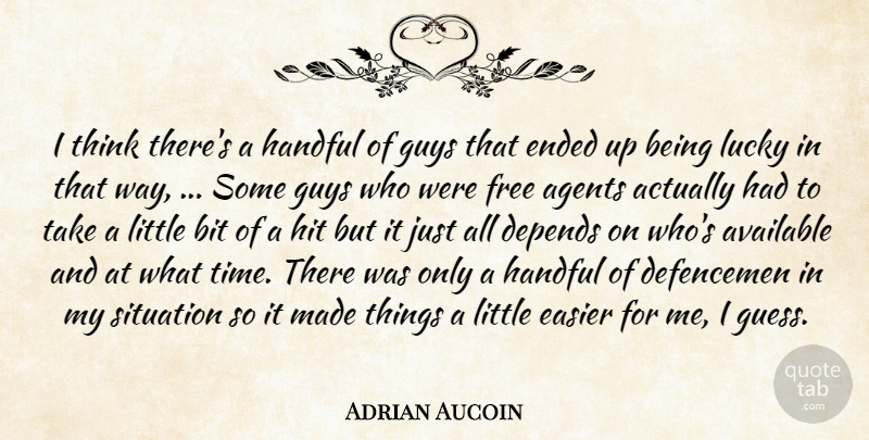 Adrian Aucoin Quote About Agents, Available, Bit, Depends, Easier: I Think Theres A Handful...