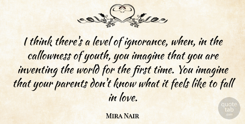 Mira Nair Quote About Fall, Feels, Imagine, Inventing, Level: I Think Theres A Level...