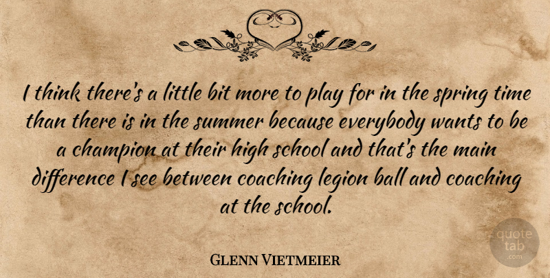 Glenn Vietmeier Quote About Ball, Bit, Champion, Coaching, Difference: I Think Theres A Little...