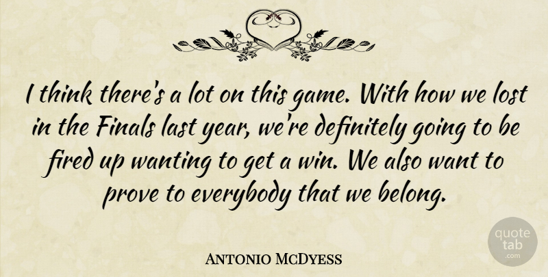 Antonio McDyess Quote About Definitely, Everybody, Finals, Fired, Last: I Think Theres A Lot...