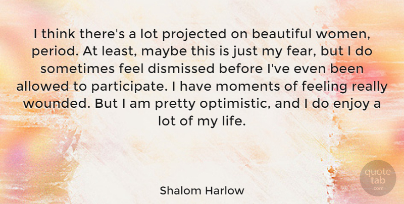 Shalom Harlow Quote About Beautiful, Optimistic, Thinking: I Think Theres A Lot...