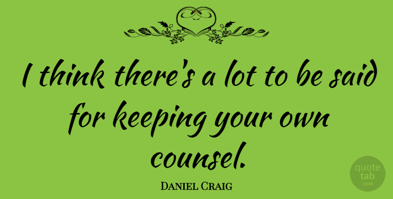 Daniel Craig Quote About Keeping: I Think Theres A Lot...