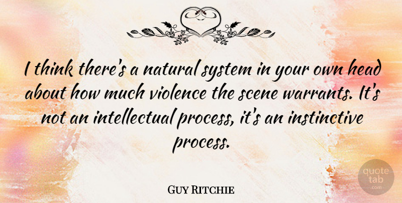 Guy Ritchie Quote About Thinking, Intellectual, Violence: I Think Theres A Natural...