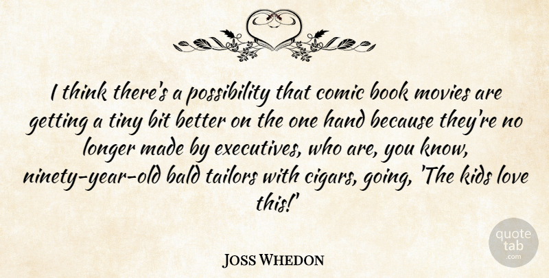 Joss Whedon Quote About Book, Kids, Thinking: I Think Theres A Possibility...