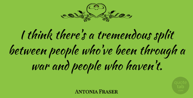 Antonia Fraser Quote About War, Thinking, People: I Think Theres A Tremendous...