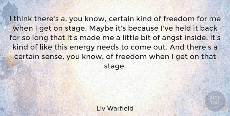 Liv Warfield Quote About Angst, Bit, Certain, Freedom, Held: I Think Theres A You...