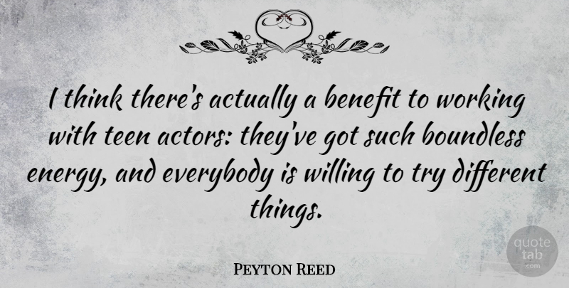 Peyton Reed Quote About Benefit, Everybody, Teen, Willing: I Think Theres Actually A...