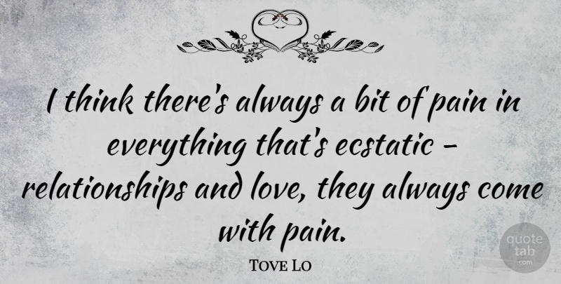 Tove Lo Quote About Ecstatic, Love, Relationships: I Think Theres Always A...