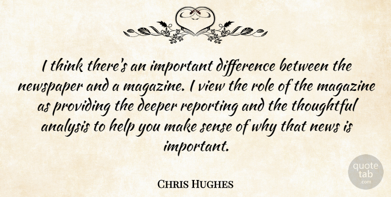Chris Hughes Quote About Thoughtful, Thinking, Views: I Think Theres An Important...