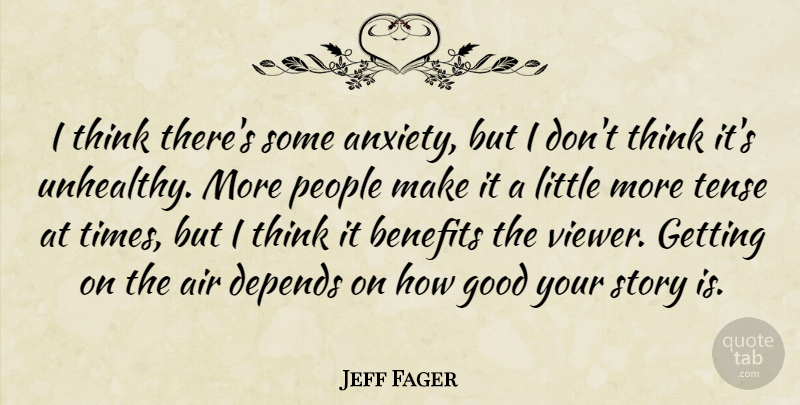 Jeff Fager Quote About Air, Anxiety, Benefits, Depends, Good: I Think Theres Some Anxiety...