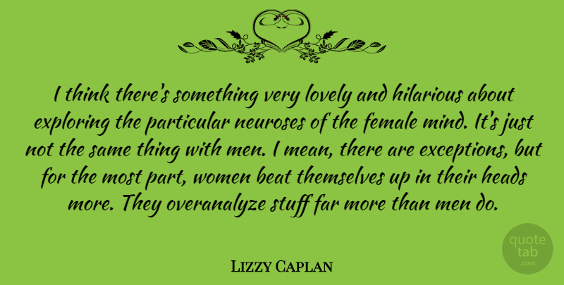 Lizzy Caplan Quote About Mean, Men, Thinking: I Think Theres Something Very...