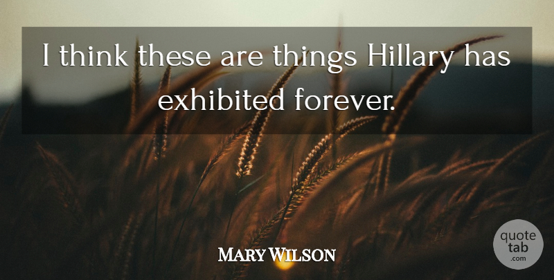Mary Wilson Quote About Hillary: I Think These Are Things...