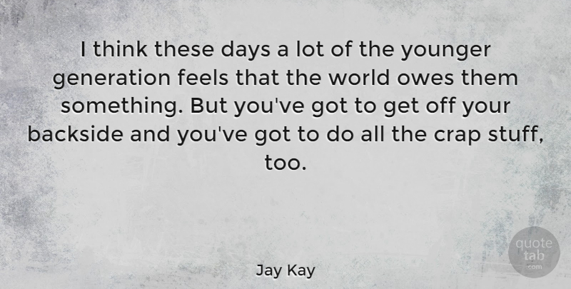 Jay Kay Quote About Thinking, Young Generation, World: I Think These Days A...