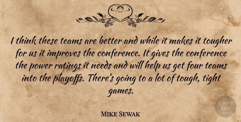 Mike Sewak Quote About Conference, Four, Gives, Help, Improves: I Think These Teams Are...